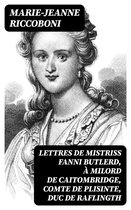 Lettres de mistriss Fanni Butlerd, à milord de Caitombridge, comte de Plisinte, duc de Raflingth