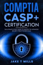 CompTIA CASP+ Certification The Ultimate Study Guide To Master the Advanced Security Practitioner Exam