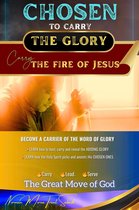 Chosen to Carry the Glory - Carry the Fire of Jesus