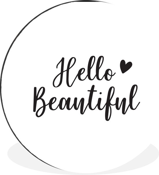 WallCircle - Wandcirkel - Muurcirkel - Hello beautiful - Quotes - Spreuken - Aluminium - Dibond - ⌀ 60 cm - Binnen en Buiten