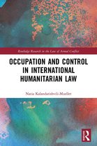 Routledge Research in the Law of Armed Conflict- Occupation and Control in International Humanitarian Law