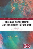 Routledge Advances in Regional Economics, Science and Policy- Regional Cooperation and Resilience in East Asia