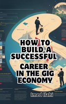 How to Build a Successful Career in the Gig Economy