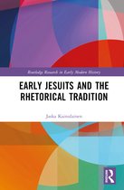 Routledge Research in Early Modern History- Early Jesuits and the Rhetorical Tradition