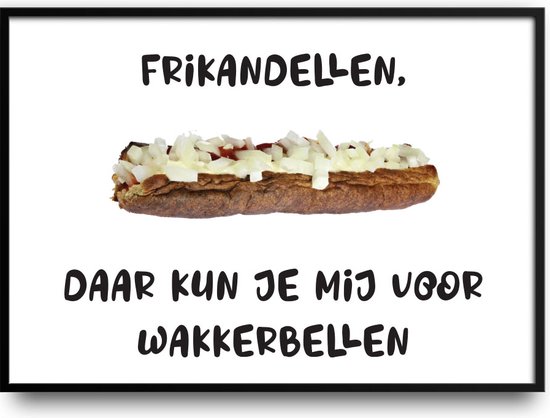 Frikandellen daar kun je mij voor wakkerbellen fotolijst met glas 30 x