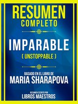 Resumen Completo - Imparable (Unstoppable) - Basado En El Libro De Maria Sharapov