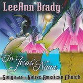 Leeann Brady - In Jesus' Name: Songs Of The Native American Church (CD)