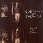 Rick Shea & The Losin' End - Bound For Trouble (CD)