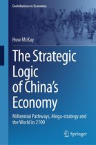 Contributions to Economics - The Strategic Logic of China’s Economy