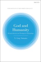 T&T Clark Explorations in Reformed Theology- God and Humanity