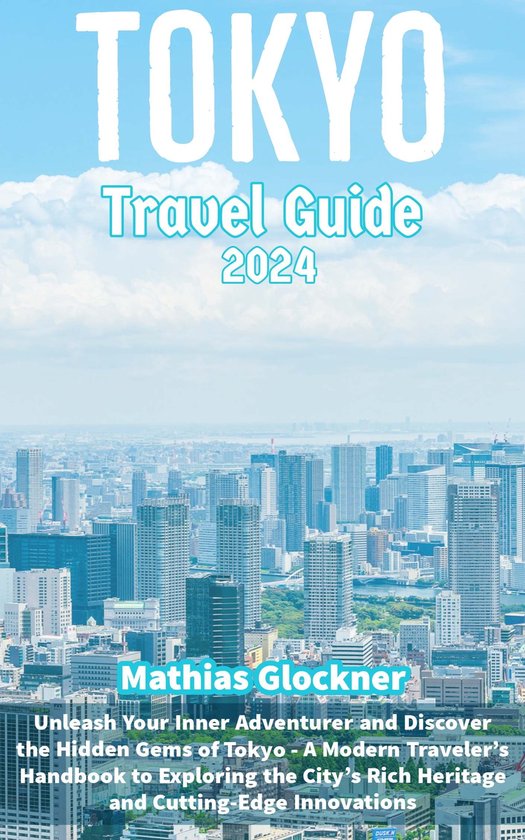 Tokyo Travel Guide 2024 (ebook), Mathias Glockner 1230007275562