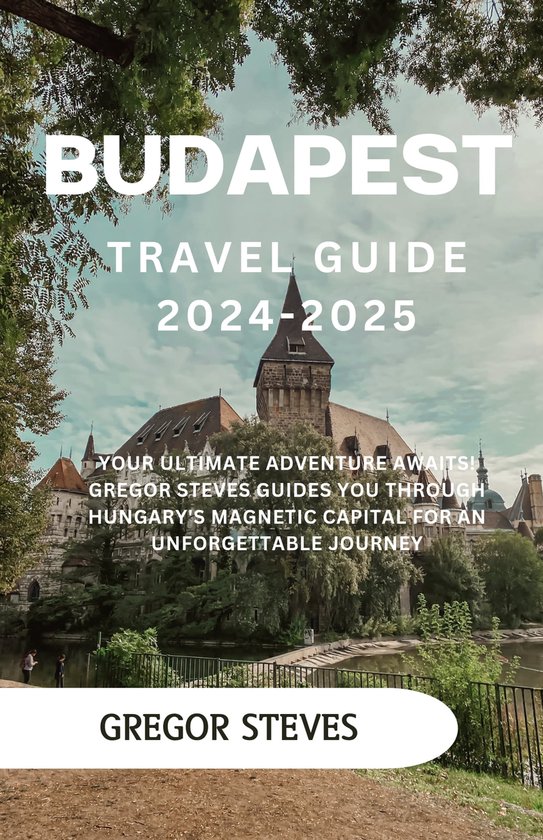 Budapest Travel Guide 20242025 (ebook), Gregor Steves 1230007264399