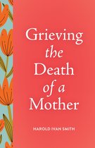 Grieving the Death of…- Grieving the Death of a Mother