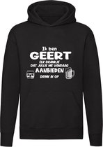 Ik ben Geert, elk drankje dat jullie me vandaag aanbieden drink ik op Hoodie - feest - drank - alcohol - bier - festival - kroeg - cocktail - bar - vriend - vriendin - jarig - verjaardag - cadeau - humor - grappig - unisex - trui - sweater - capuchon