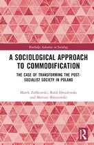 Routledge Advances in Sociology-A Sociological Approach to Commodification