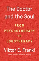 The Doctor and the Soul From Psychotherapy to Logotherapy