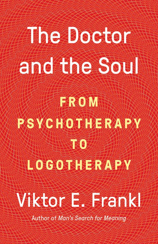 The Doctor and the Soul From Psychotherapy to Logotherapy - cover