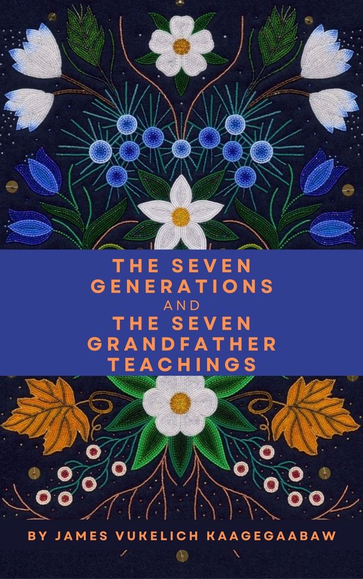 The Seven Generations and The Seven Grandfather Teachings