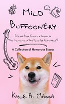 Mild Buffoonery (Or the Book Formerly Known as "The Contents of This Book Are Flammable"): A Collection of Humorous Essays