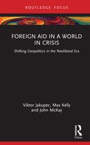 Routledge Explorations in Development Studies- Foreign Aid in a World in Crisis