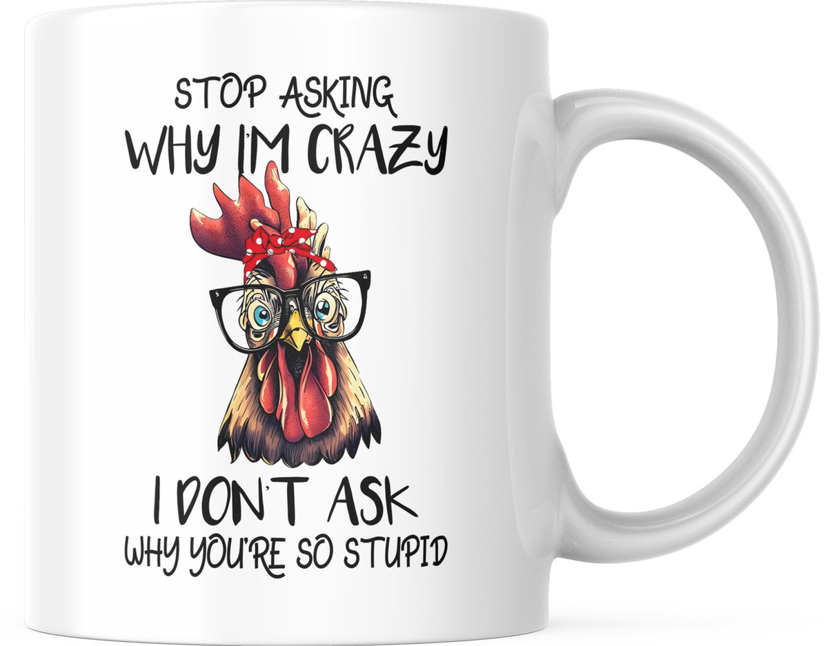 Grappige Mok met tekst: Stop asking why I'm crazy. I don't ask why you're so stupid | Grappige Quote | Funny Quote | Grappige Cadeaus | Grappige mok | Koffiemok | Koffiebeker | Theemok | Theebeker