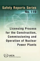 Safety Reports Series- Licensing Process for the Construction, Commissioning and Operation of Nuclear Power Plants