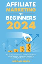 Affiliate Marketing 2024 Step By Step Guide To Make $10,000/Month Passive Income To Escape The Rat Race and Build an Successful Digital Business From Home