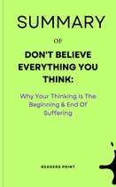 Summary Of Don't Believe Everything You Think Why Your Thinking Is The Beginning & End Of Suffering