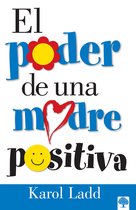 El Poder De Una Madre Positiva/the Power of a Positive Mom