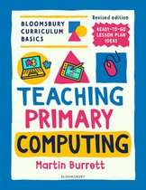Bloomsbury Curriculum Basics- Bloomsbury Curriculum Basics: Teaching Primary Computing