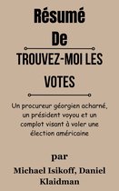 Résumé De Trouvez-moi les votes Un procureur géorgien acharné, un président voyou et un complot visant à voler une élection américaine par Michael Isikoff, Daniel Klaidman