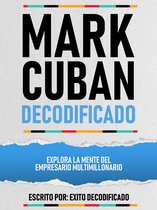Mark Cuban Decodificado - Explora La Mente Del Empresario Multimillonario