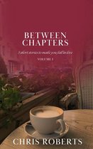 Between Chapters 1 - Between Chapters: 5 Short Stories to Make You Fall in Love (Volume I)