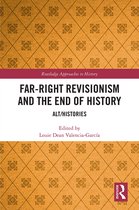 Routledge Approaches to History- Far-Right Revisionism and the End of History