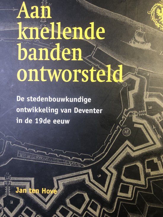 J. ten Hove - Aan knellende banden ontworsteld / Publicaties van de IJsselacademie / 105