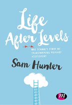 Life After Levels: One school s story of transforming primary assessment