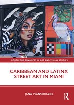 Routledge Advances in Art and Visual Studies- Caribbean and Latinx Street Art in Miami