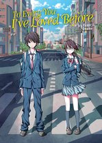 To Every You I've Loved Before/To Me, The One Who Loved You- To Every You I've Loved Before (Light Novel)