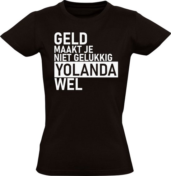 Geld maakt je niet gelukkig maar Yolanda wel Dames T-shirt - geld - humor - grappig - relatie - liefde - money