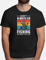 Don't Always Go Fishing - T Shirt - Fishing - Gift - Cadeau - Angling - Fisherman - CatchOfTheDay - Vissen - Hengelsport - Visser - VangstVanDeDag - Vliegvissen