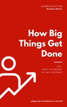 Business basics - Samenvatting van How Big Things Get Done van Bent Flyvbjerg en Dan Gardner
