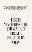 Hired: Mastering The Job Market From A Recruiter's View