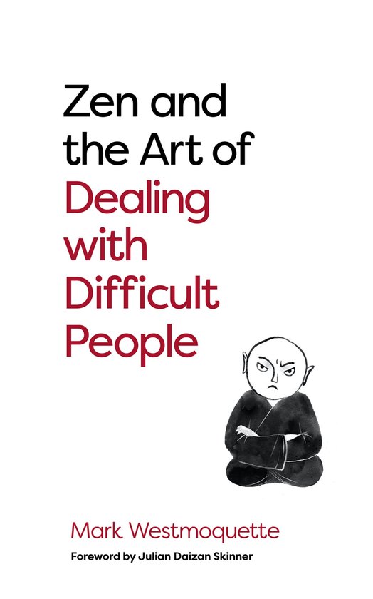 Zen and the Art of Dealing with Difficult People - cover