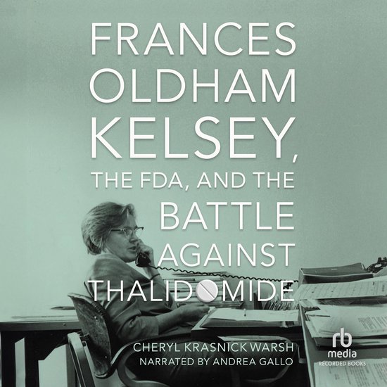 Frances Oldham Kelsey, the FDA, and the Battle against Thali ... - cover