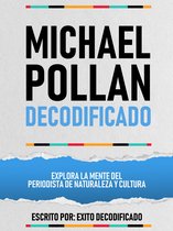 Michael Pollan Decodificado - Explora La Mente Del Periodista De Naturaleza Y Cultura