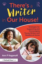 There's a Writer in Our House! Strategies for Supporting and Encouraging Young Writers and Readers at Home