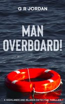 Highlands & Islands Detective Thriller 19 - Man Overboard!