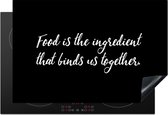 KitchenYeah® Inductie beschermer 77x51 cm - Spreuken - Eten - Quotes - Food is the ingredient that binds us together - Kookplaataccessoires - Afdekplaat voor kookplaat - Inductiebeschermer - Inductiemat - Inductieplaat mat