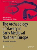 Themes in Contemporary Archaeology - The Archaeology of Slavery in Early Medieval Northern Europe