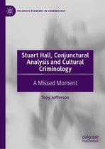 Palgrave Pioneers in Criminology - Stuart Hall, Conjunctural Analysis and Cultural Criminology